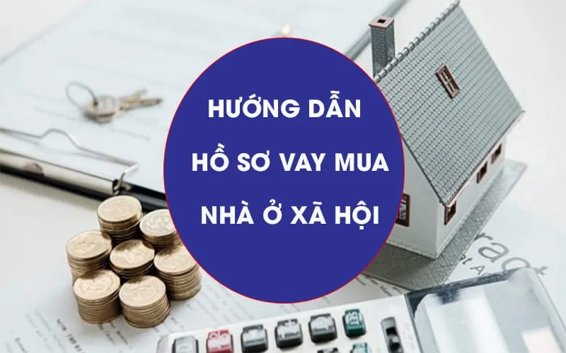 Điều kiện hồ sơ vay vốn mua nhà ở xã hội mới nhất năm 2024™